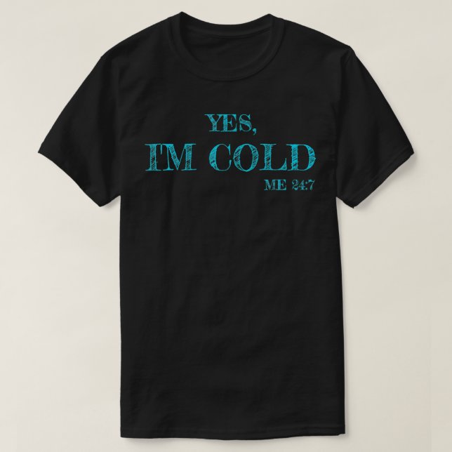 Freezing Funny Sarcastic Ja ich bin Cold Me 24 7 - T-Shirt (Design vorne)