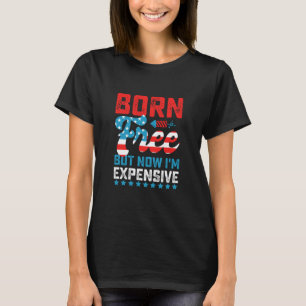 Frei geboren, aber jetzt bin ich teuer Lustiger 4. T-Shirt