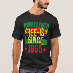 Frei-ish Seit 1865 Schwarze Geschichte Afro-Amerik T-Shirt