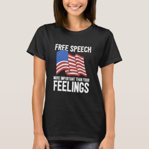 Freie Rede wichtiger als Antwort auf Ihre Gefühle T-Shirt