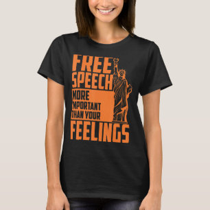 Freie Sprache ist wichtiger als Ihre Gefühle T-Shirt