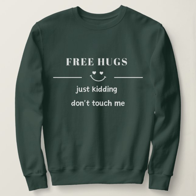 freie Umarmungen, nur Spaß, Touch mich nicht Sweatshirt (Design vorne)