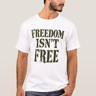 Freiheit ist nicht frei T-Shirt