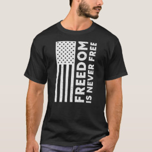 Freiheit ist nie frei USA Flag Proud American Vete T-Shirt