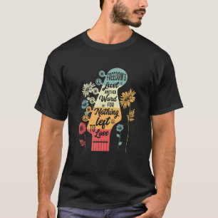 Freiheit ist nur ein anderes Wort für nichts, das T-Shirt