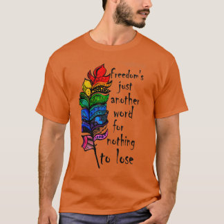 Freiheit ist nur ein anderes Wort für nichts zu ve T-Shirt