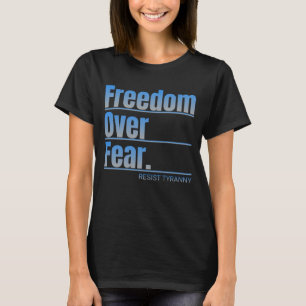 Freiheit über Angst - Tyrannei-Aussage T-Shirt