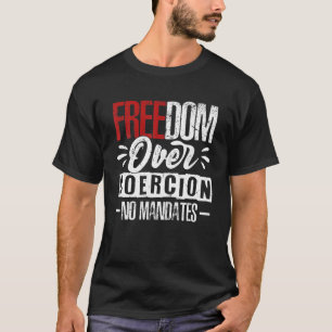 Freiheit über Zwang Keine Mandate Anti-Impfstoff T-Shirt