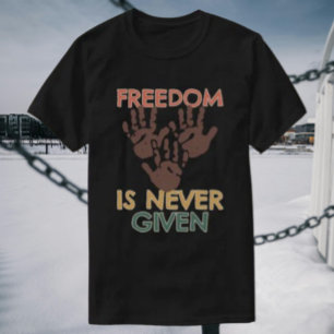 Freiheit wird niemals gegeben T-Shirt