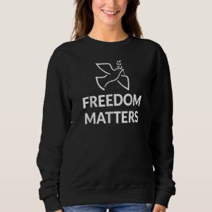 Freiheit zählt Meinungsfreiheit Frieden und Freihe Sweatshirt