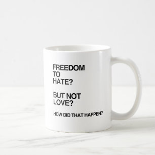 FREIHEIT ZU HASSEN, ABER NICHT ZU LIEBEN.png Tasse