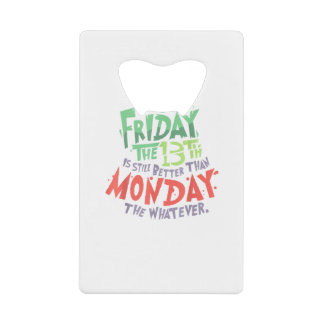 Freitag der 13. ist besser als Montag, was auch im Geldbeutel Flaschenöffner