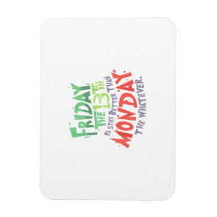 Freitag der 13. ist besser als Montag, was auch im Magnet