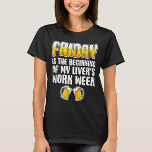 Freitag ist der Beginn meiner Leber Arbeitswoche S T-Shirt