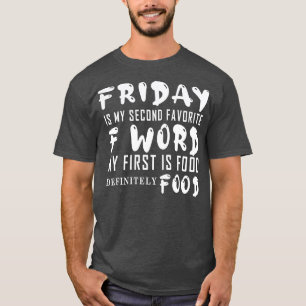 Freitag ist mein zweiter F Word-Favorit zuerst: Es T-Shirt