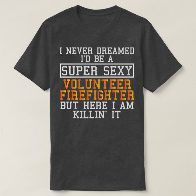 Freiwilliger Feuerwehrmann nie geträumt T-Shirt (Design vorne)