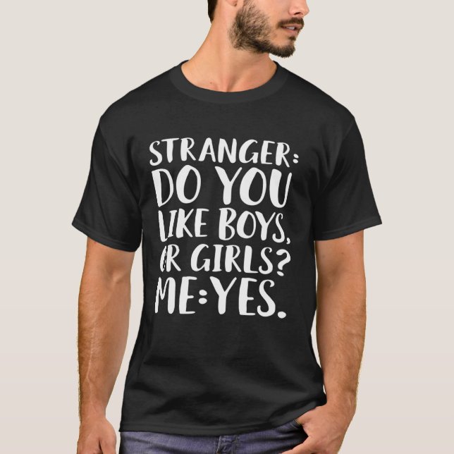 Fremde mögen Jungs oder Mädchen Ich tue Bisexuell T-Shirt (Vorderseite)