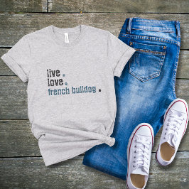 French Bulldog Frenchie Mama Live Liebe T - Shirt