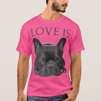 French Bulldog Love Is Cute Frenchie Dog Mom Gift T-Shirt