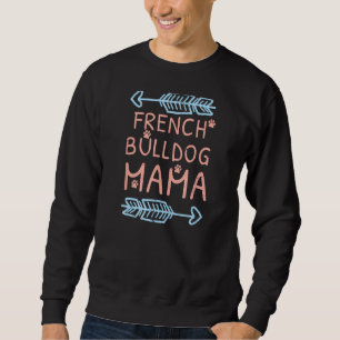 French Bulldog Mama - A for Dog Lovers Sweatshirt