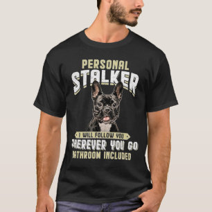 French Bulldog Personal Stalker Ich werde Ihnen fo T-Shirt
