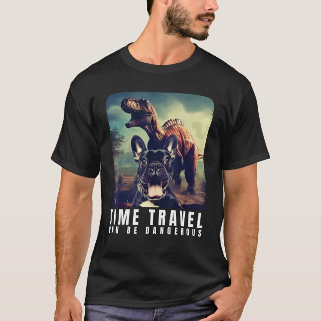 French Bulldog Time Travel Can Be Dangerous French T-Shirt (Vorderseite)