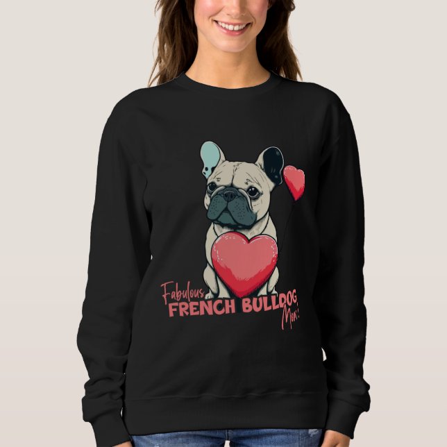 French Bulldog With Heartballoon  Fabulous Mom Sweatshirt (Vorderseite)