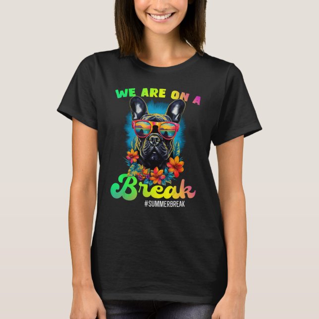 French Bulldogs We Are On A Break Hello Summer Tea T-Shirt (Vorderseite)