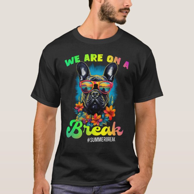 French Bulldogs We Are On A Break Hello Summer Tea T-Shirt (Vorderseite)