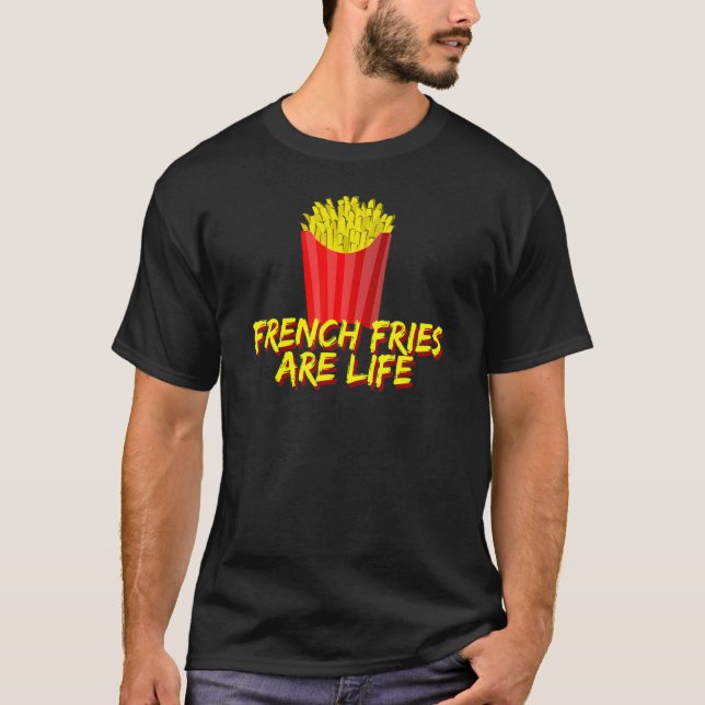 French Fries Are Life T-Shirt (Vorderseite)