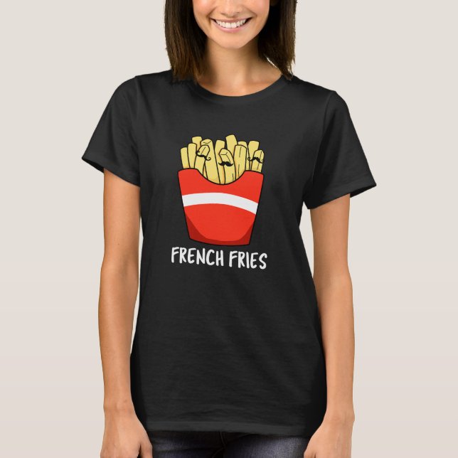 French Fries Funny Fast Food Pun Dark BG T-Shirt (Vorderseite)