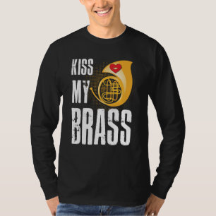 French Horn Kiss My Brass Idea T-Shirt