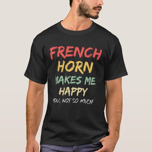 French Horn Makes Me Funny Musician Women Men Girl T-Shirt (Vorderseite)