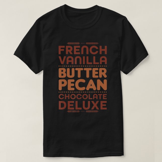French Vanilla Butter Pecan Chocolate Deluxe T-Shi T-Shirt (Design vorne)