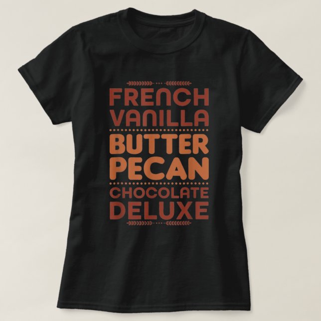 French Vanilla Butter Pecan Chocolate Deluxe  T-Shirt (Design vorne)