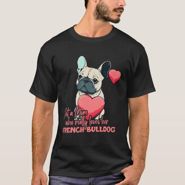 Frenchblldog With Heartballoon Mom Who Loves Frenc T-Shirt (Vorderseite)