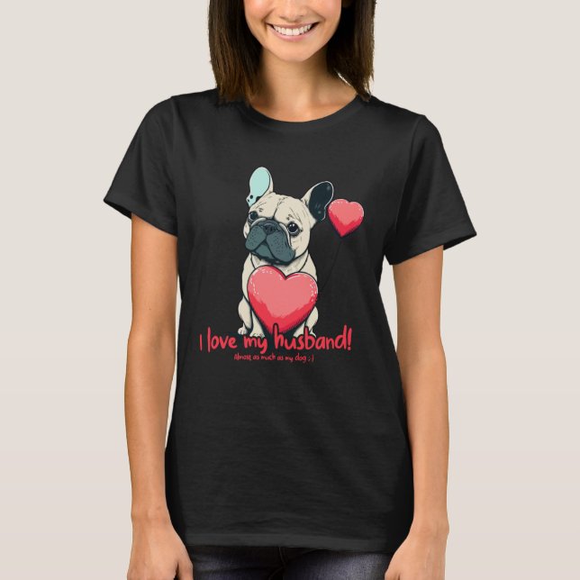 Frenchbulldog With Heartballoon  I Love My Husband T-Shirt (Vorderseite)