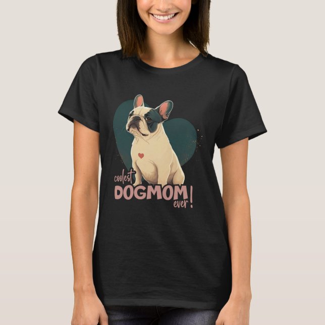 Frenchbulldog With Heartdecoration coolest Dogmom T-Shirt (Vorderseite)