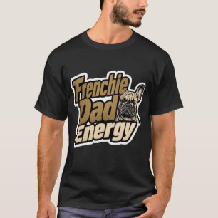 Frenchie-Daddy-Energy-T-Shirt T-Shirt