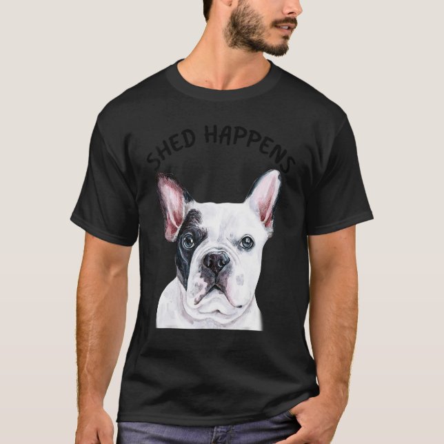Frenchie French Bulldog Saying Shed Happens T-Shirt (Vorderseite)