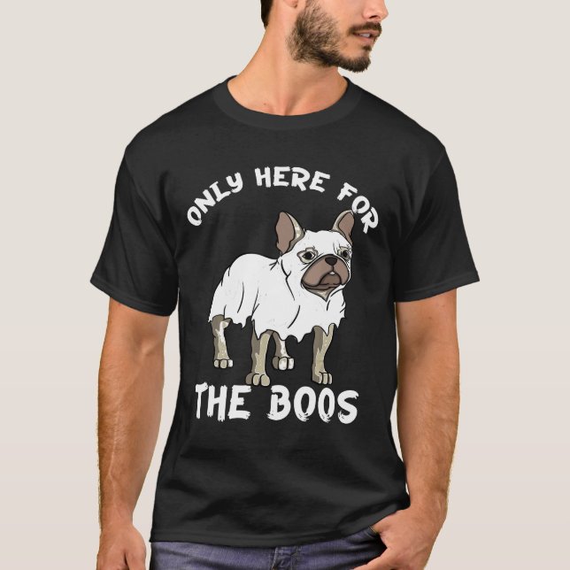Frenchie Frenchie Dog Here For The Boos French B T-Shirt (Vorderseite)