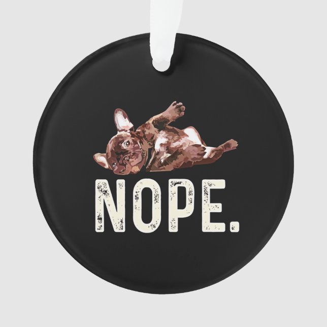Frenchie Gift | French Bulldog Nope. Ornament (Vorderseite)