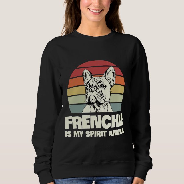 Frenchie ist mein Geisttier für einen Franzosen-Be Sweatshirt (Vorderseite)