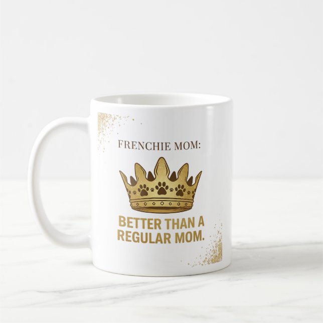Frenchie-Mama besser als normale Mama Königin Desi Kaffeetasse (Links)