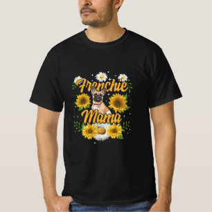 Frenchie Mama French Bulldog Dog Sunflower T-Shirt