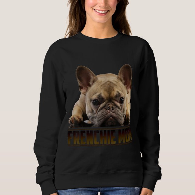 Frenchie Mama T Women French Bulldog Gift Dog Mama Sweatshirt (Vorderseite)