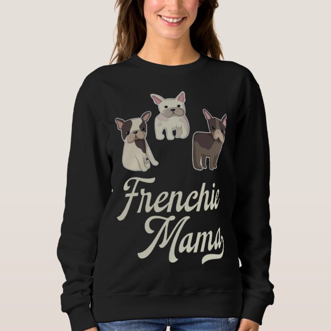 Frenchie Mama with Cute  French Bulldogs Sweatshirt (Vorderseite)