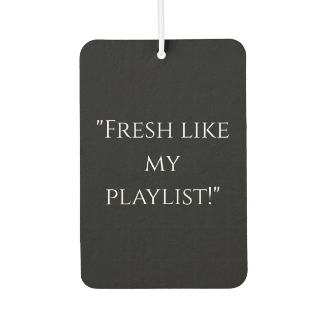 "Fresh Like My Playlist" Cooler Freshener Autolufterfrischer (Vorderseite)