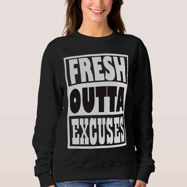 Fresh Outta Excuses Sweatshirt (Vorderseite)