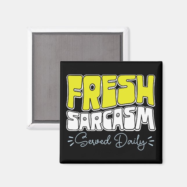Fresh Sarcasm Served Daily Funny Sarcasm Sprichwor Magnet (Vorderseite/Rückseite)